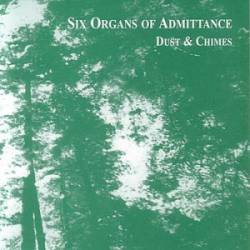 Six Organs Of Admittance : Dust & Chimes